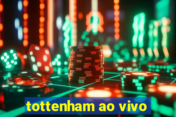 tottenham ao vivo